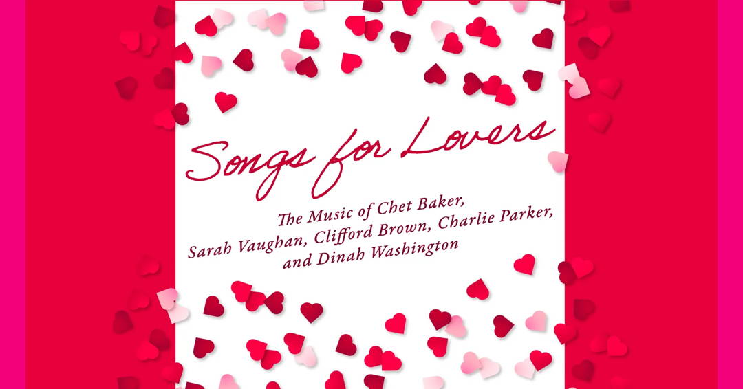 Songs for Lovers: The Music of Chet Baker, Sarah Vaughan, Clifford Brown, Charlie Parker, and Dinah Washington
