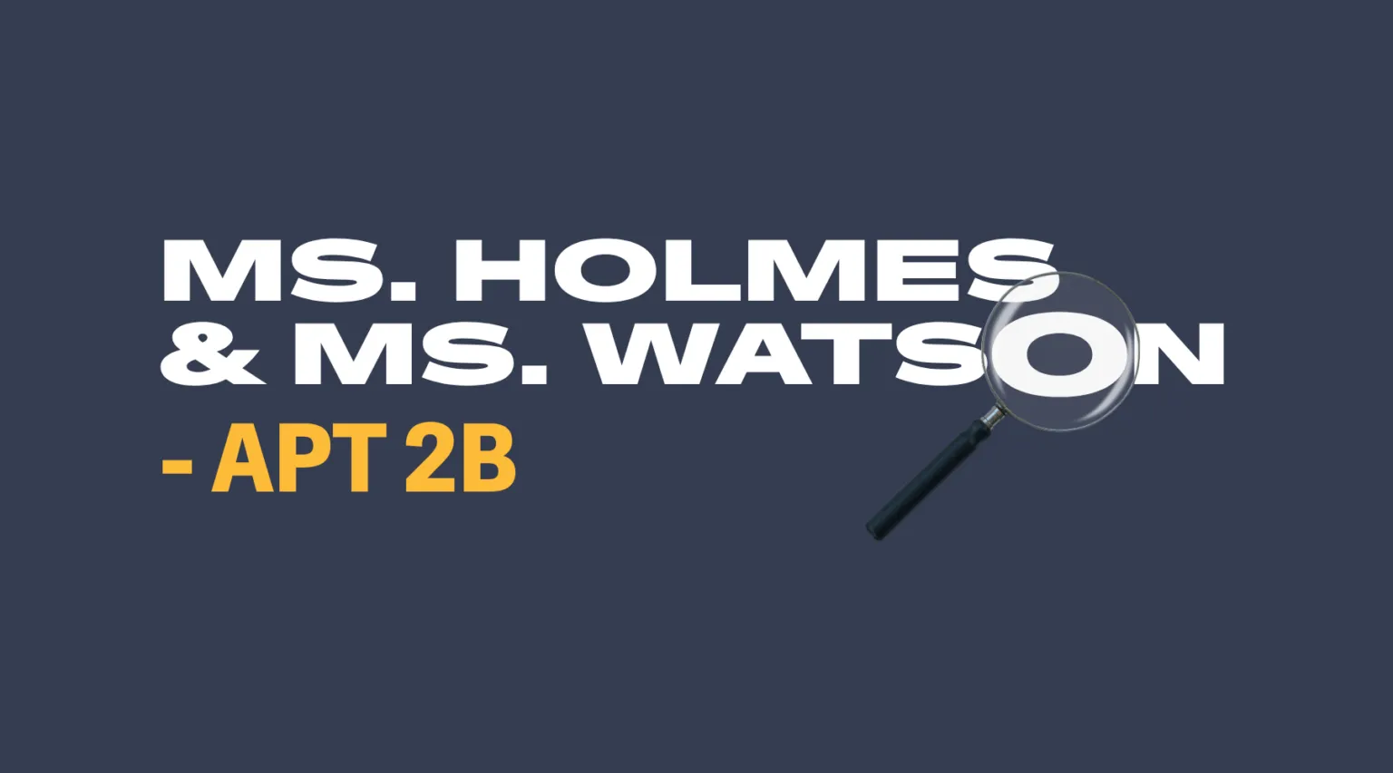Image Ms. Holmes & Ms. Watson – Apt 2B