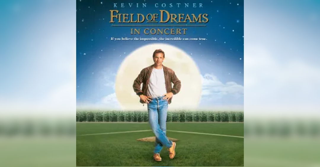 FIELD OF DREAMS in Concert (World Premiere)
