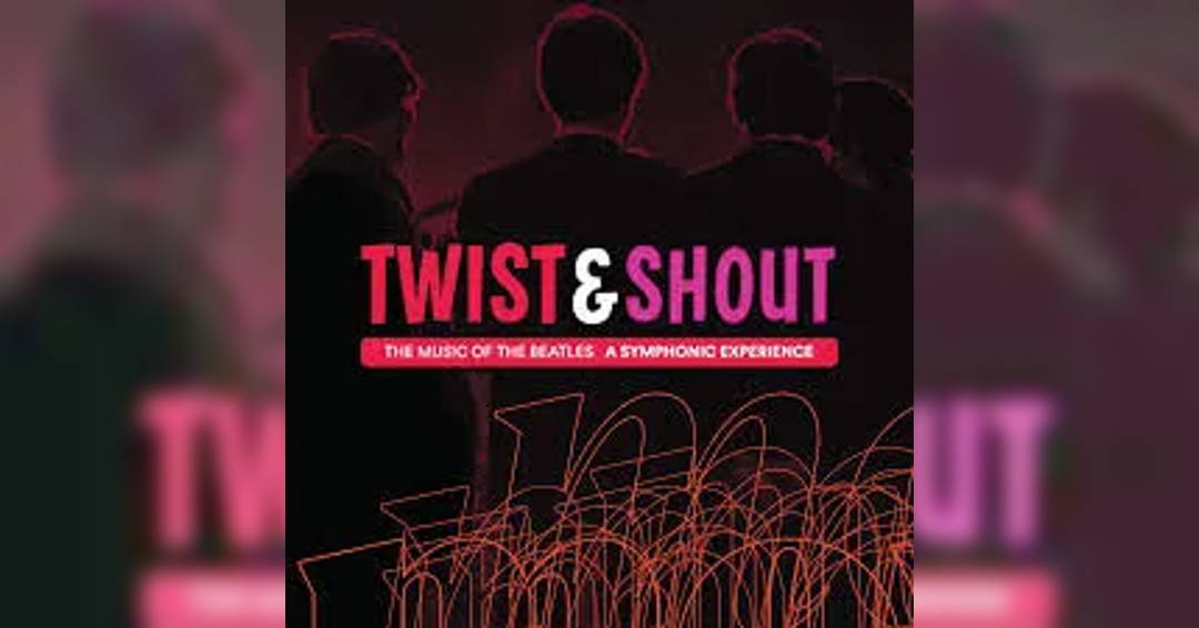 Twist & shout:  The music of the Beatles  a Symphonic Experience