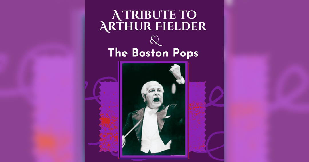 A Tribute to Arthur Fielder & the Boston Pops