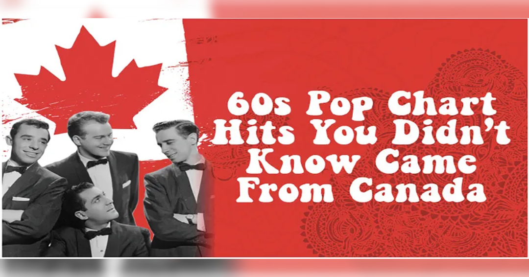 Image 60s Pop Chart Hits You Didn’t Know Came From Canada