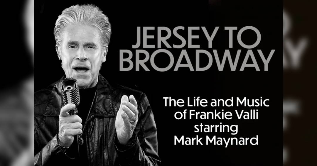 From Jersey to Broadway: The Life and Music of Frankie Valli Starring Mark Maynard
